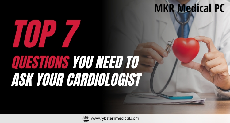 Top 7 Questions You Need to Ask Your Cardiologist