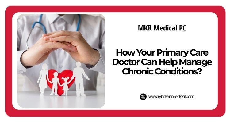 How Your Primary Care Doctor Can Help Manage Chronic Conditions?